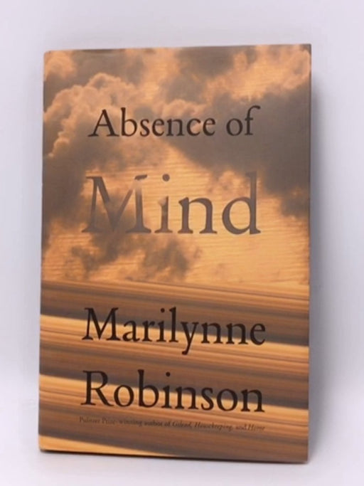 Absence of Mind- Hardcover  - Marilynne Robinson; 