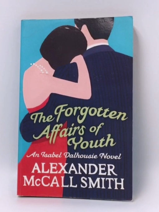 The Forgotten Affairs of Youth - Alexander McCall Smith