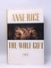 The Wolf Gift- Hardcover  - Anne Rice; 