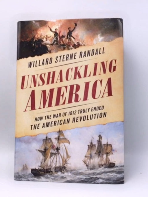Unshackling America- Hardcover  - Willard Sterne Randall; 
