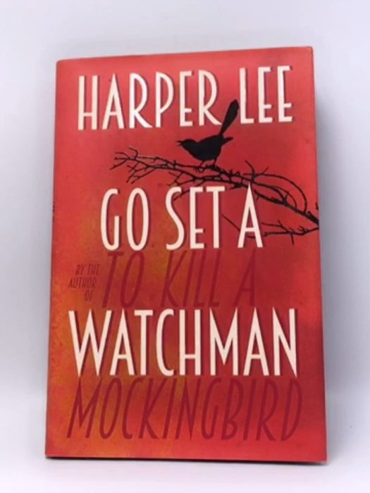 Go Set a Watchman - Hardcover - Harper Lee; 