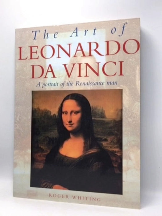 The Art of Leonardo Da Vinci - Roger Whiting; 