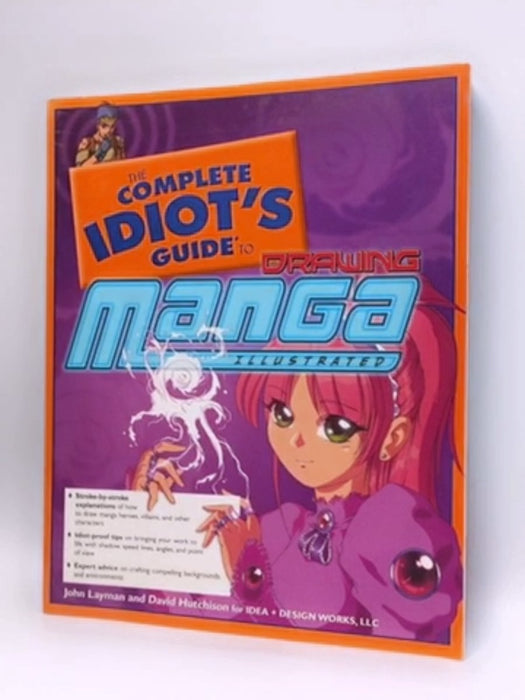 The Complete Idiot's Guide to Drawing Manga, Illustrated - John Layman; David Hutchison; 