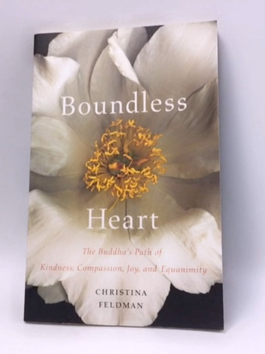 Boundless Heart: The Buddha's Path of Kindness, Compassion, Joy, and Equanimity - Christina Feldman