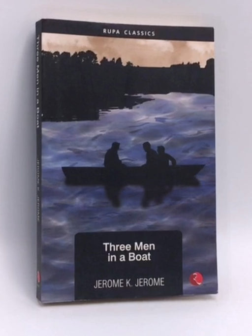 Three Men in a Boat - Jerome K Jerome; 