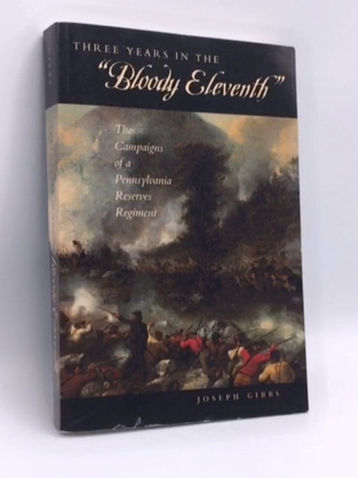 Three Years in the Bloody Eleventh - Joseph Gibbs; 
