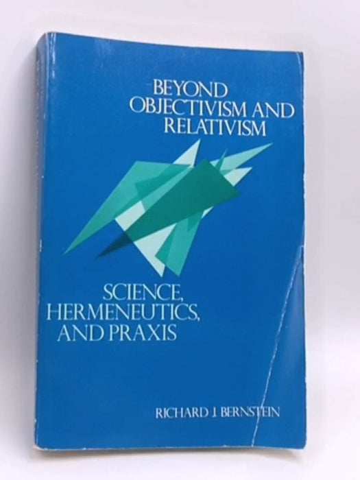 Beyond Objectivism and Relativism - Richard Bernstein; 