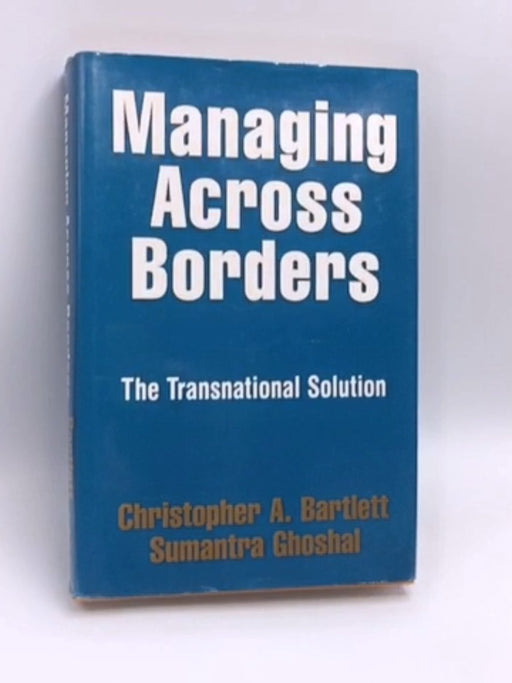 Managing Across Borders- [Hardcover] - Christopher A. Bartlett; Sumantra Ghoshal; 