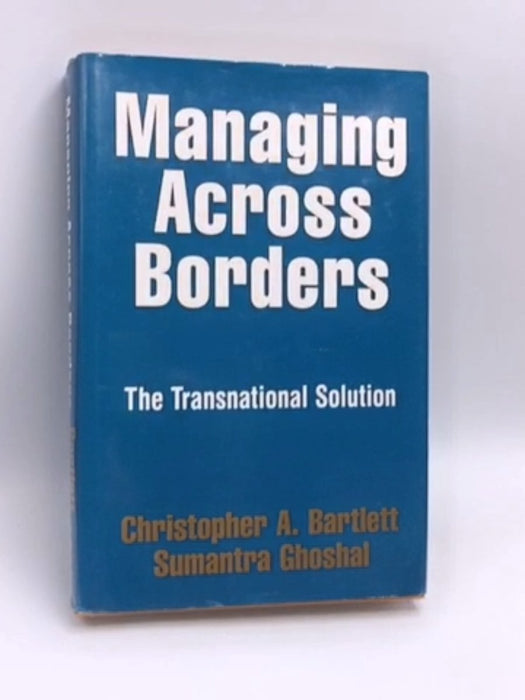 Managing Across Borders- [Hardcover] - Christopher A. Bartlett; Sumantra Ghoshal; 