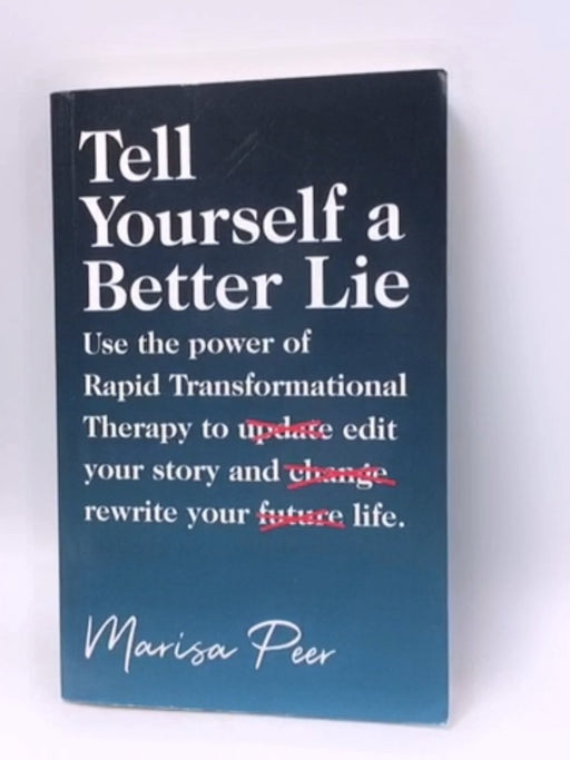 Tell Yourself a Better Lie - Marisa Peer; 