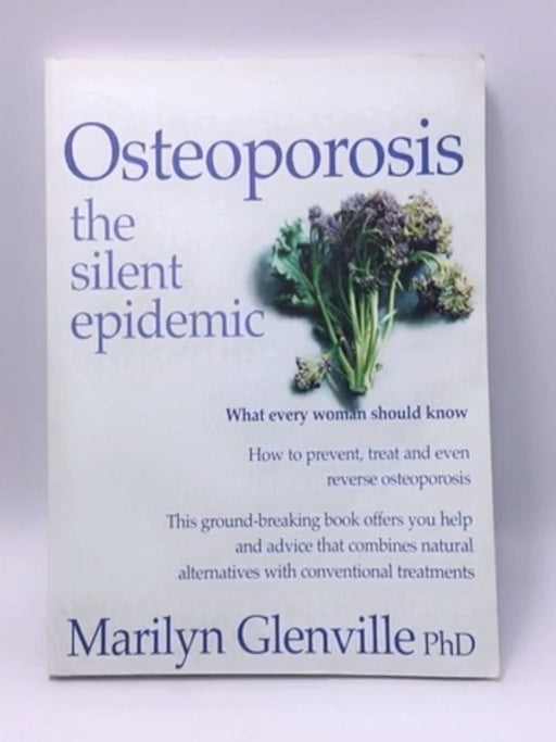 Osteoporosis: The silent epidemic - Marilyn Glenville; 