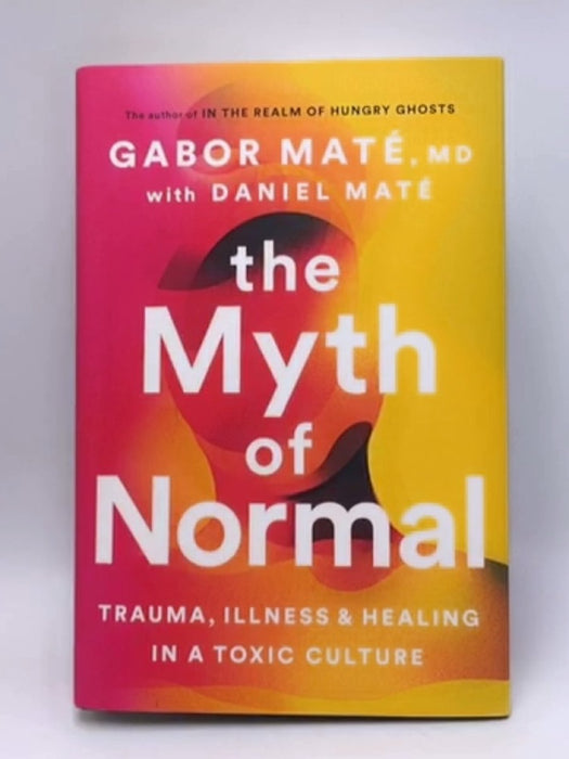 The Myth of Normal - Hardcover - Gabor Maté, MD; 