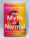 The Myth of Normal - Hardcover - Gabor Maté, MD; 