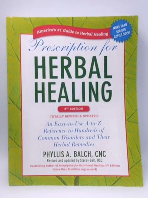 Prescription for Herbal Healing, 2nd Edition - Phyllis A. Balch CNC; Stacey Bell; Phyllis A. Balch CNC; Stacey Bell; 