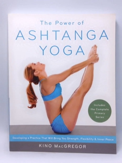 The Power of Ashtanga Yoga - Kino MacGregor; 