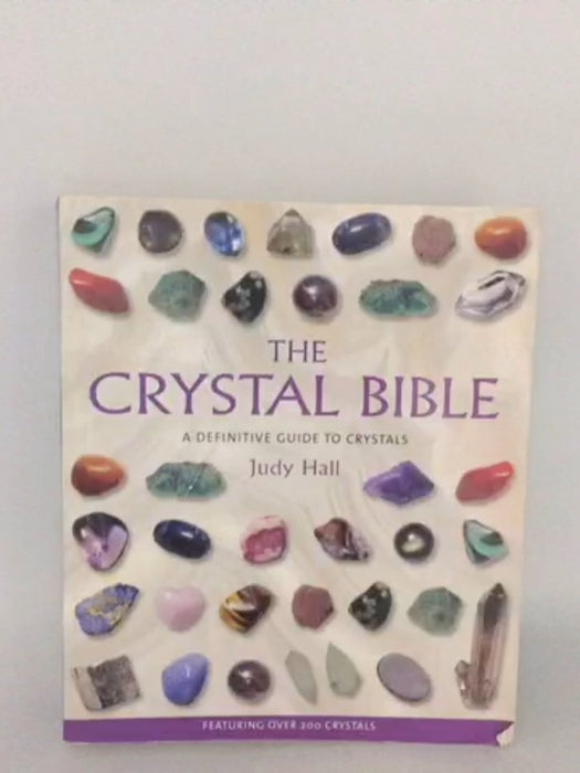The Crystal Bible : A Definitive Guide to Crystals - Judy Hall