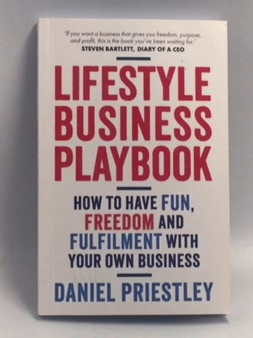 Lifestyle Business Playbook: How to Have Fun, Freedom and Fulfilment With Your Own Business   - Daniel Priestley