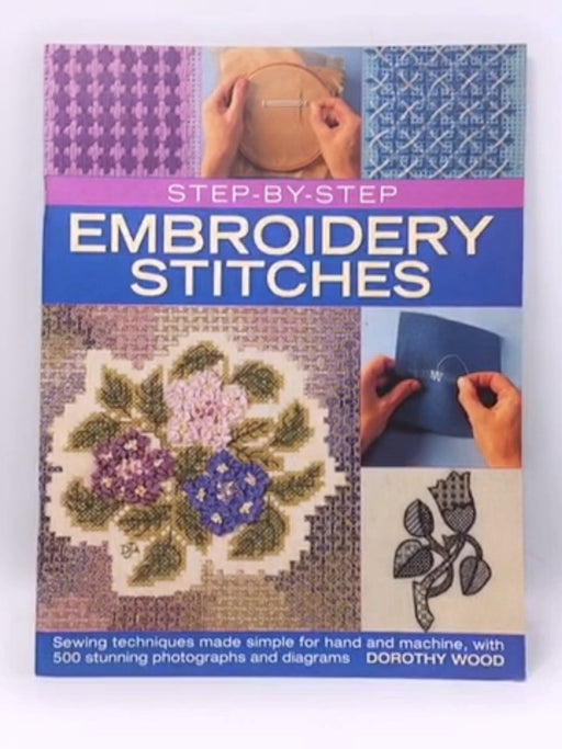 Step by Step Embroidery Stitches - Hardcover - Dorothy Wood; 