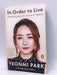 In Order to Live: A North Korean Girl's Journey to Freedom - Yeonmi Park; Maryanne Vollers; 