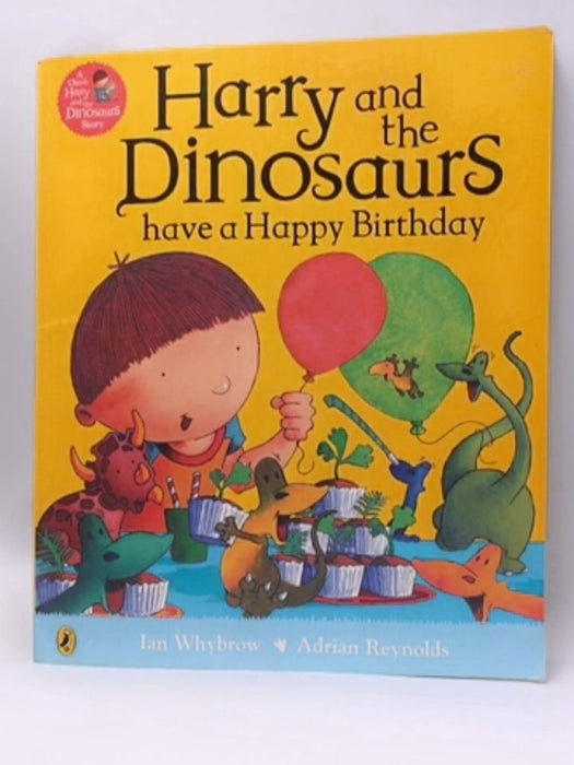 Harry and the Dinosaurs: Have a Happy Birthday - Adrian Reynolds; 