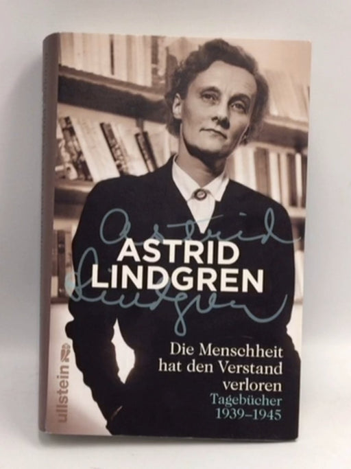 Die Menschheit hat den Verstand verloren: Tagebücher 1939-1945 (Hardcover) - Lindgren, Astrid; 