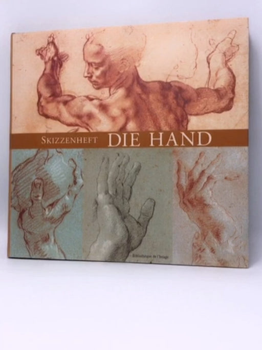 "Die Hand, Skizzenheft; The Hand, Sketch Book; La Main, Carnet de dessins" - jean-christophe-bailly;