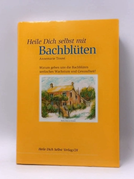 Heile Dich selbst mit Bachblüten- Hardcover  - Annemarie Troost 