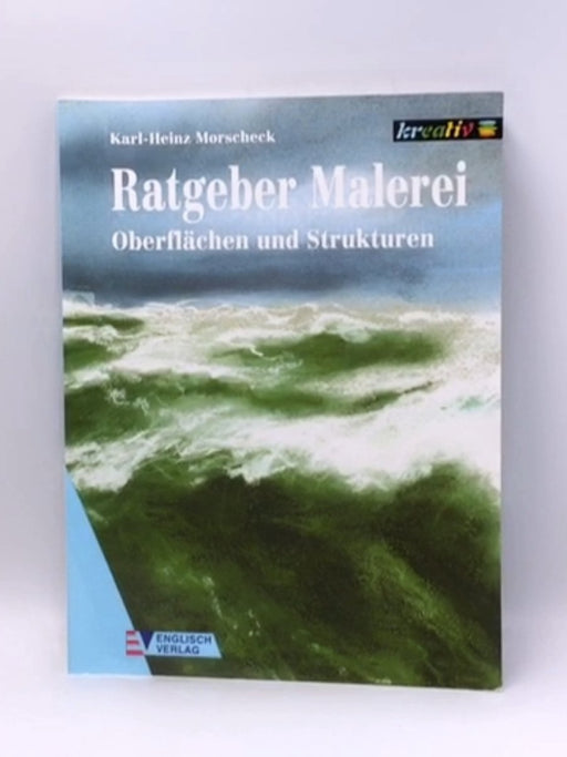 Ratgeber Malerei, Oberflächen und Strukturen - Karl-Heinz Morscheck