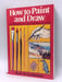 How to Paint and Draw - Bodo W. Jaxtheimer; 