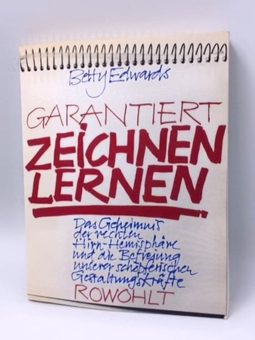 Garantiert zeichnen lernen : das Geheimnis der rechten Hirn-Hemisphäre und die Befreiung unserer schöpferischen Gestaltungskr