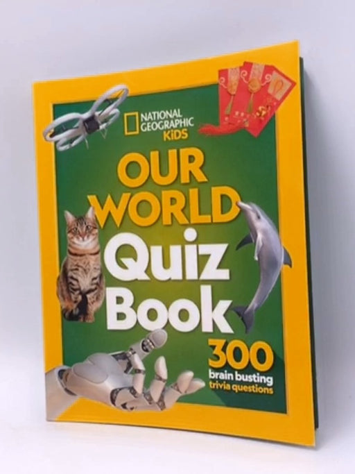 Our World Quiz Book - NATIONAL GEOGRAPHIC KIDS.; National Geographic Kids; 