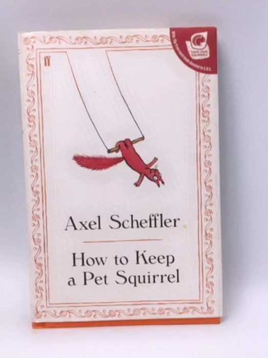 How to Keep a Pet Squirrel - Hardcover - Axel Scheffler; 