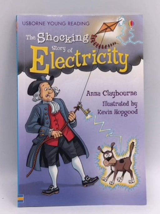 The Shocking Story of Electricity - Anna Claybourne; Kevin Hopgood; 
