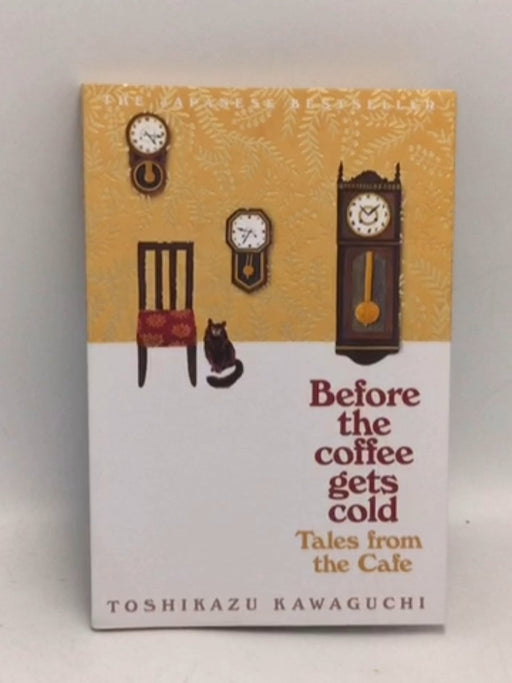 Before the Coffee Gets Cold: Tales from the Cafe - Toshikazu Kawaguchi; 