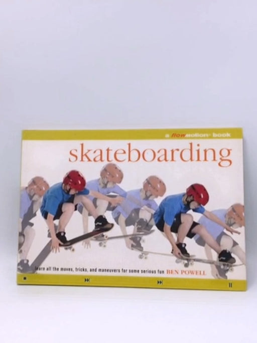 Skateboarding: A Flowmotion Book: Learn All the Moves, Tricks, and Maneuvers for Some Serious Fun - Powell, Ben; 