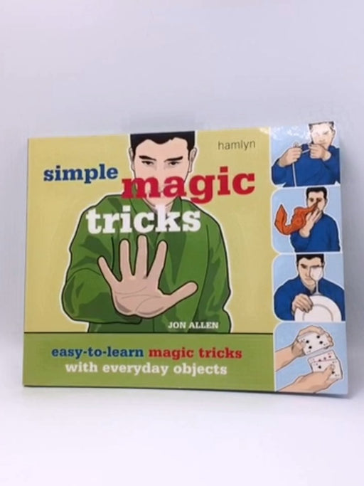 Simple Magic Tricks: Easy-to-Learn Magic Tricks with Everyday Objects - Allen, Jon; 