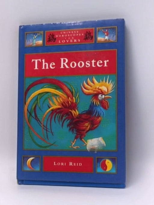 The Rooster (Chinese Horoscopes for Lovers) - Hardcover - Lori Reid; 
