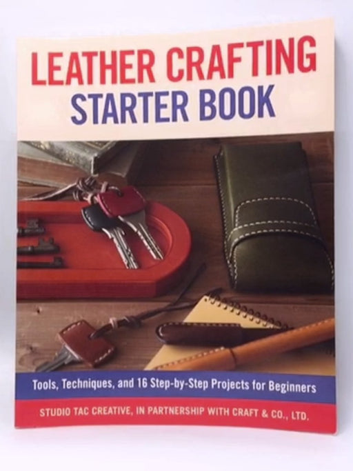 Leather Crafting Starter Book - Studio Tac Creative, in partnership with Craft & Co., Ltd.; 