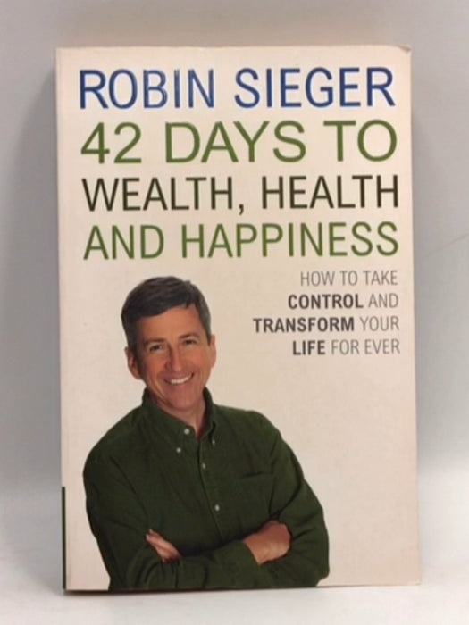 42 Days to Wealth, Health and Happiness - Robin Sieger; 