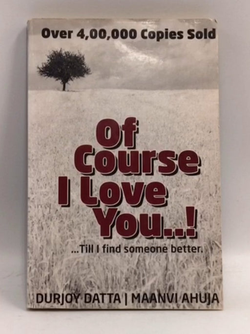 Of course I love you!: Till I Find Someone Better... - Durjoy Datta; 