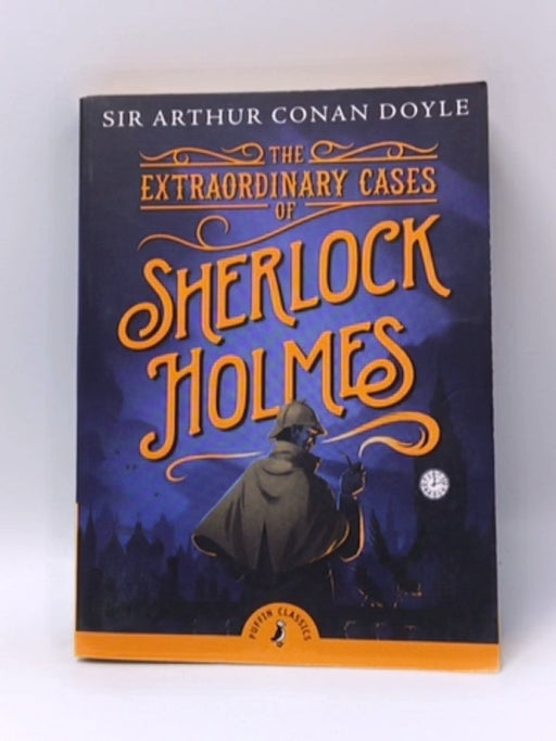 The Extraordinary Cases of Sherlock Holmes - Sir Arthur Conan Doyle; 