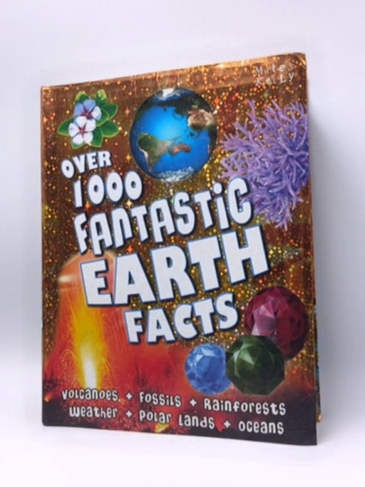 Over 1000 Fantastic Earth Facts - Belinda Gallagher; 