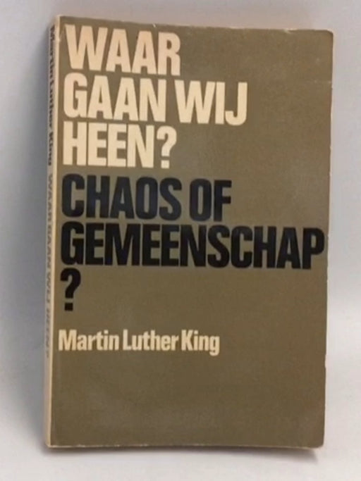 Waar gaan wij heen?: Chaos of gemeenschap? - Martin Luther King Jr.