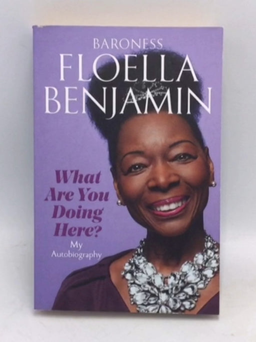 What Are You Doing Here? My Autobiography - Floella Benjamin; 