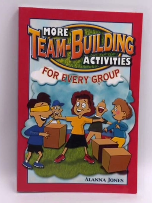 More Team-building Activities for Every Group - Alanna Jones; 