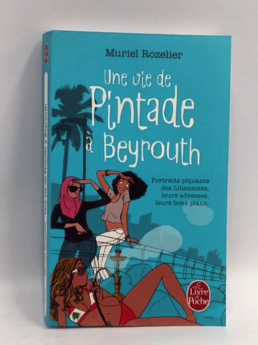 Une vie de pintade à Beyrouth - Muriel Rozelier; 