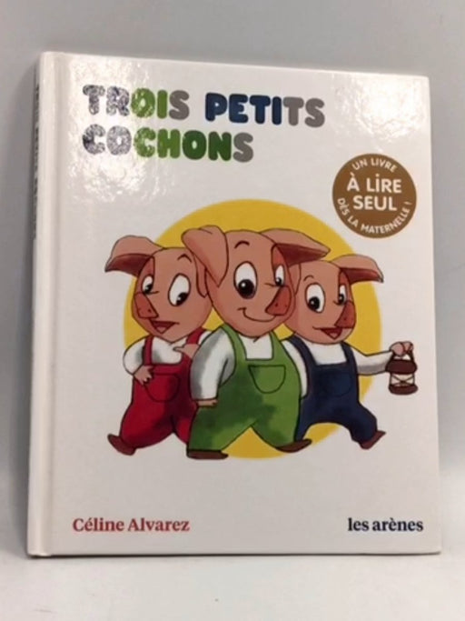 Trois petits cochons - Hardcover - Céline Alvarez; 