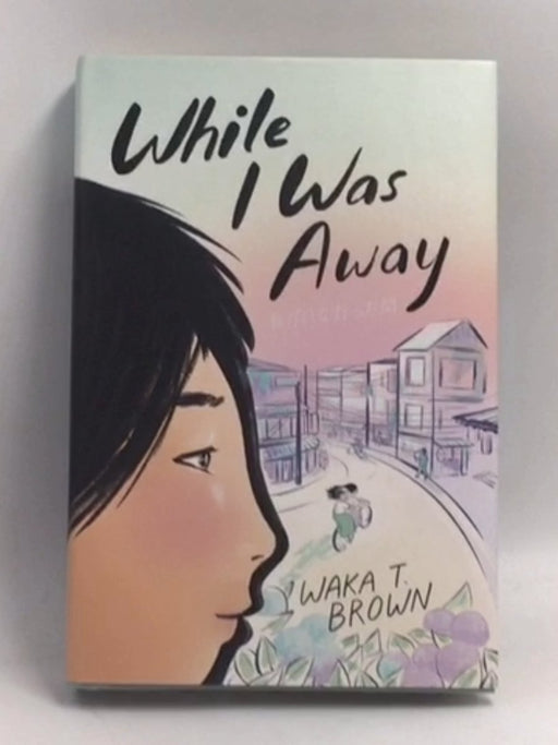 While I Was Away - Hardcover - Waka T. Brown