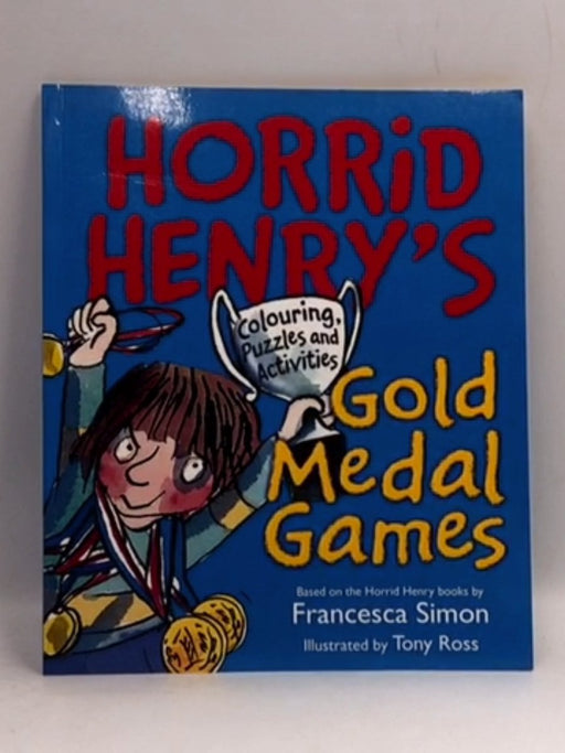 Horrid Henry: Horrid Henry's Gold Medal Games - Francesca Simon; 