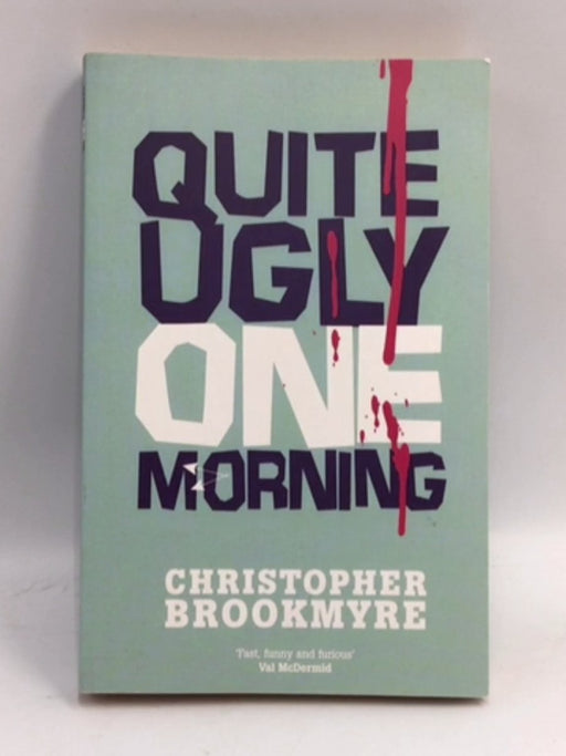 Quite Ugly One Morning - Christopher Brookmyre; 